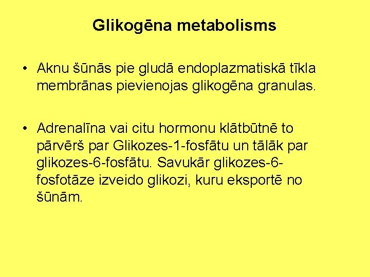 Glikogēna metabolisms • Aknu šūnās pie gludā endoplazmatiskā tīkla membrānas pievienojas glikogēna granulas. •