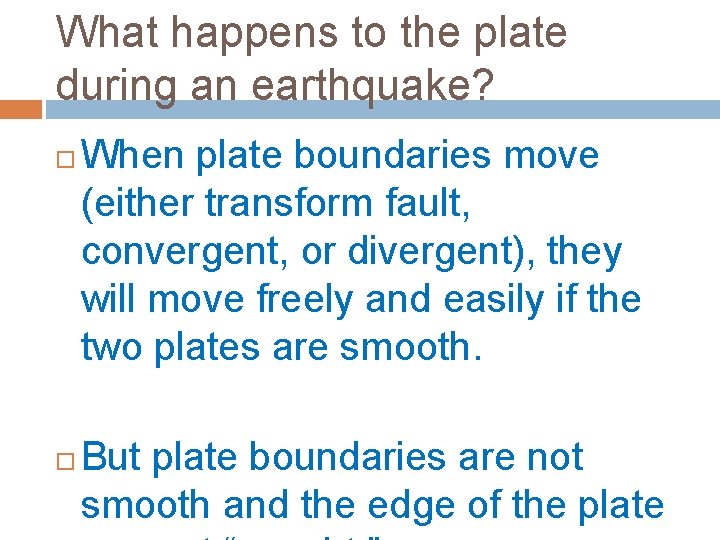 What happens to the plate during an earthquake? When plate boundaries move (either transform