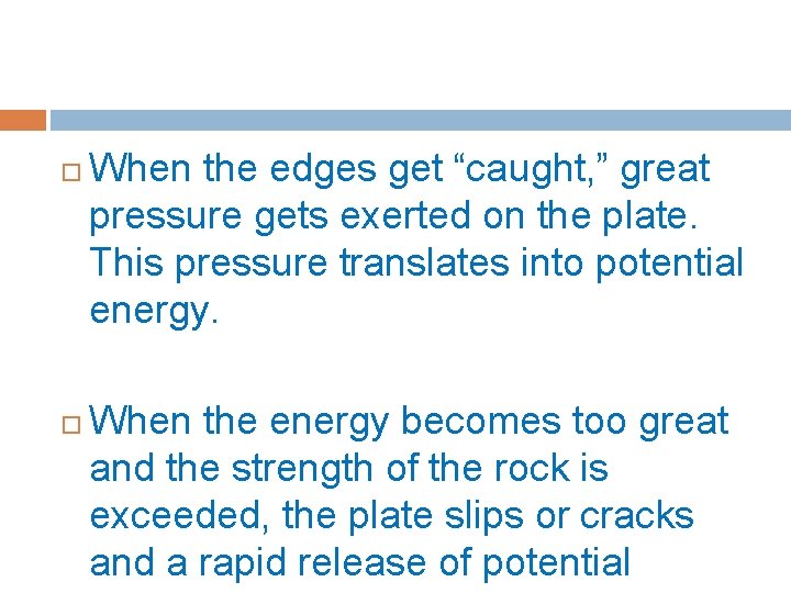  When the edges get “caught, ” great pressure gets exerted on the plate.