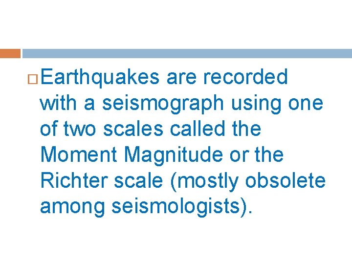  Earthquakes are recorded with a seismograph using one of two scales called the