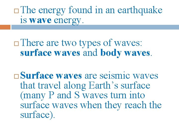  The energy found in an earthquake is wave energy. There are two types