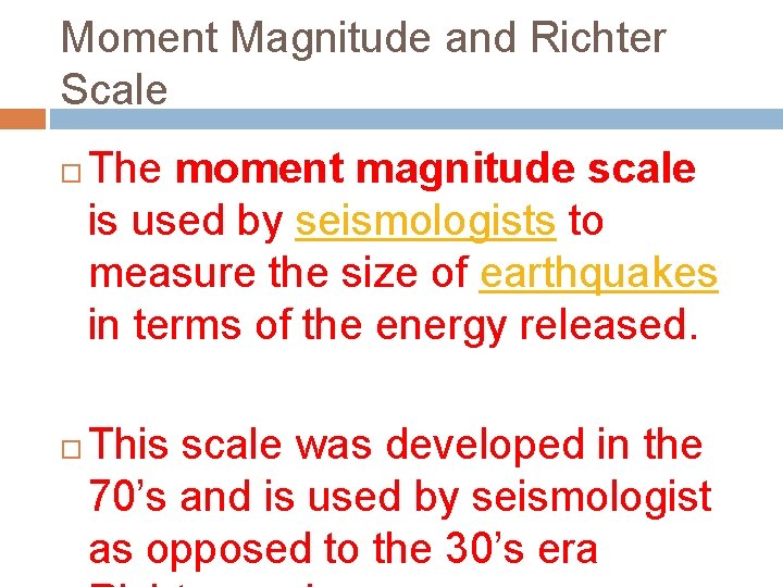 Moment Magnitude and Richter Scale The moment magnitude scale is used by seismologists to