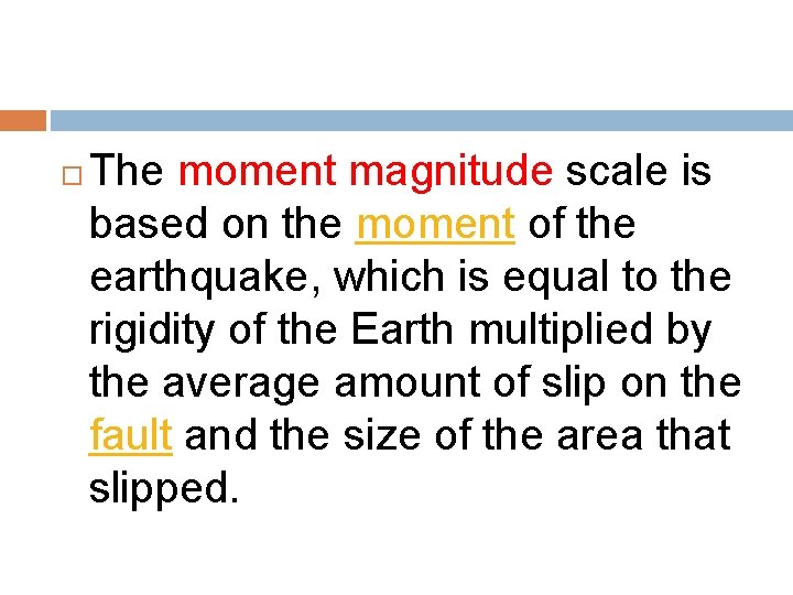  The moment magnitude scale is based on the moment of the earthquake, which