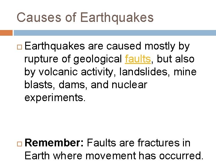 Causes of Earthquakes are caused mostly by rupture of geological faults, but also by