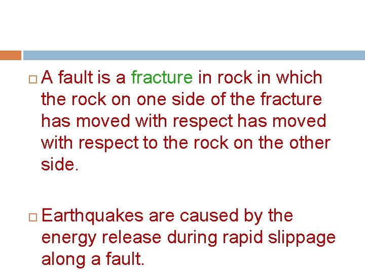  A fault is a fracture in rock in which the rock on one