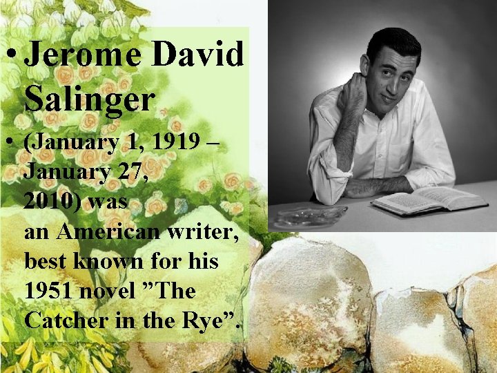  • Jerome David Salinger • (January 1, 1919 – January 27, 2010) was