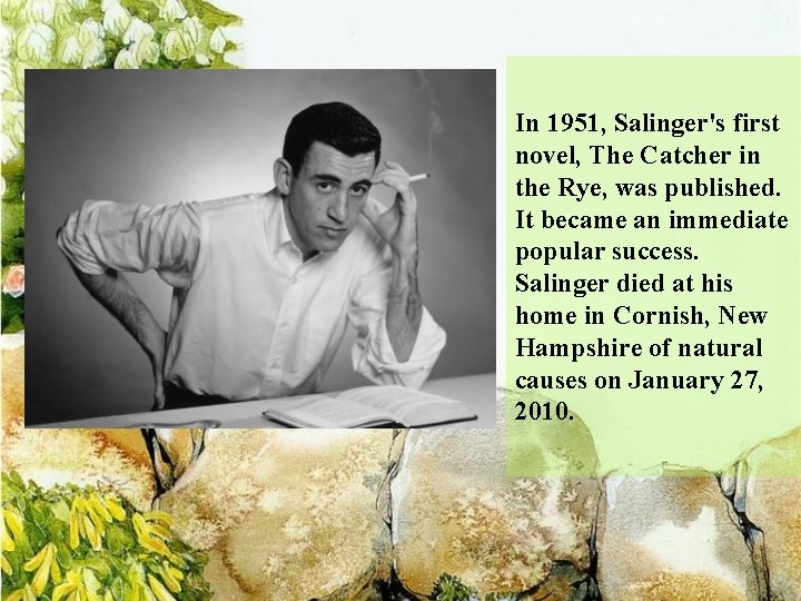 In 1951, Salinger's first novel, The Catcher in the Rye, was published. It became