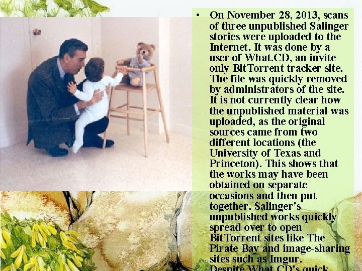  • On November 28, 2013, scans of three unpublished Salinger stories were uploaded