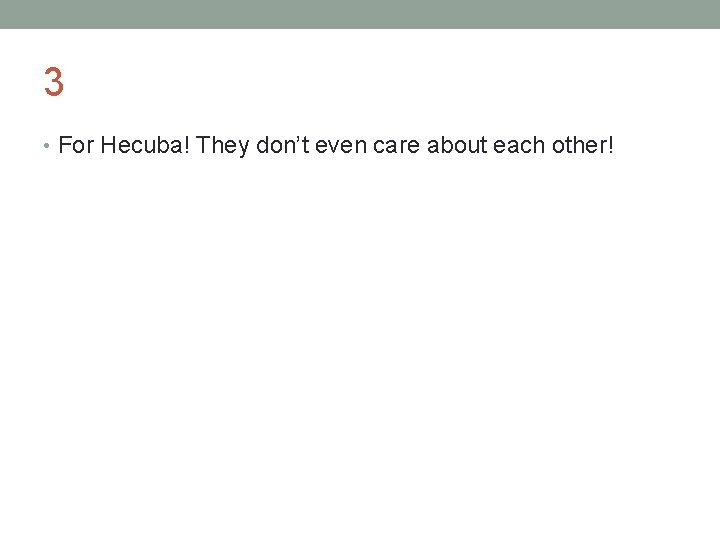 3 • For Hecuba! They don’t even care about each other! 