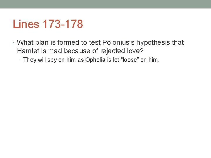 Lines 173 -178 • What plan is formed to test Polonius’s hypothesis that Hamlet