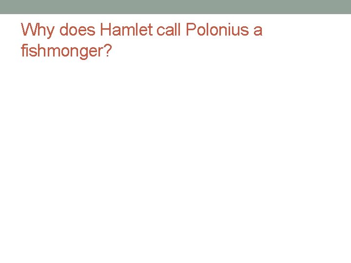 Why does Hamlet call Polonius a fishmonger? 