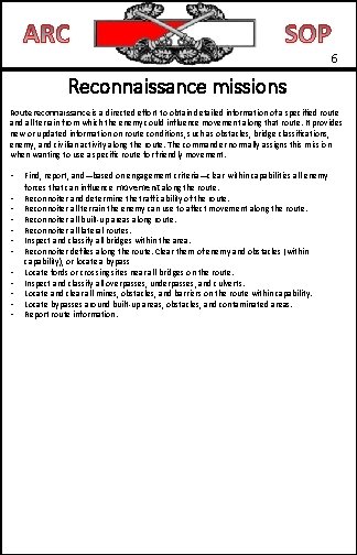 6 Reconnaissance missions Route reconnaissance is a directed effort to obtain detailed information of