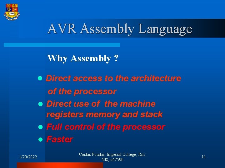 AVR Assembly Language Why Assembly ? Direct access to the architecture of the processor