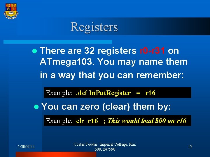 Registers l There are 32 registers r 0 -r 31 on ATmega 103. You