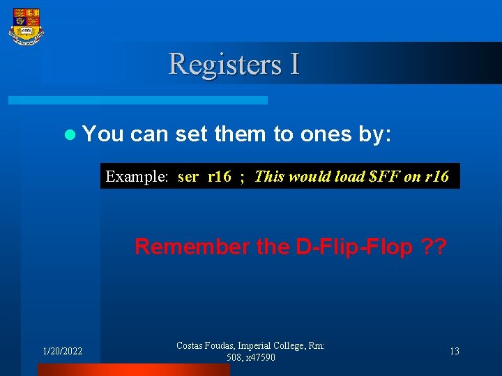 Registers I l You can set them to ones by: Example: ser r 16