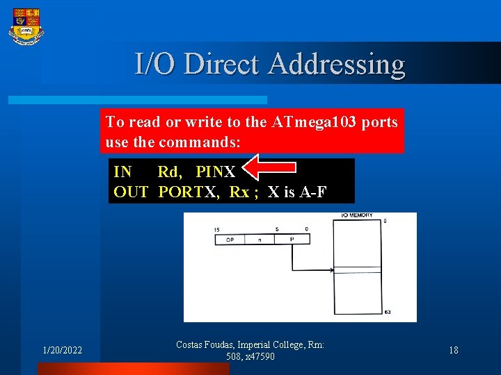 I/O Direct Addressing To read or write to the ATmega 103 ports use the