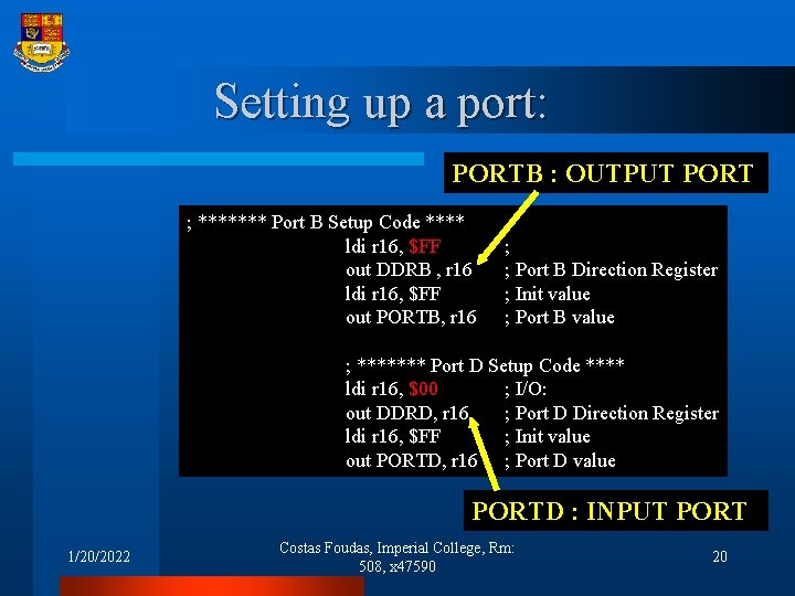 Setting up a port: PORTB : OUTPUT PORT ; ******* Port B Setup Code