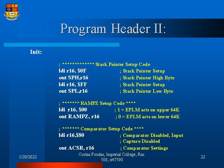 Program Header II: Init: ; ******* Stack Pointer Setup Code ldi r 16, $0