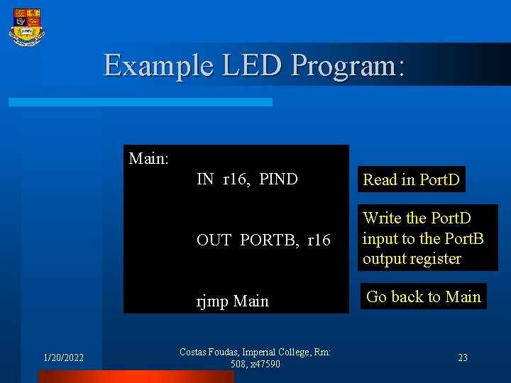 Example LED Program: Main: 1/20/2022 IN r 16, PIND Read in Port. D OUT
