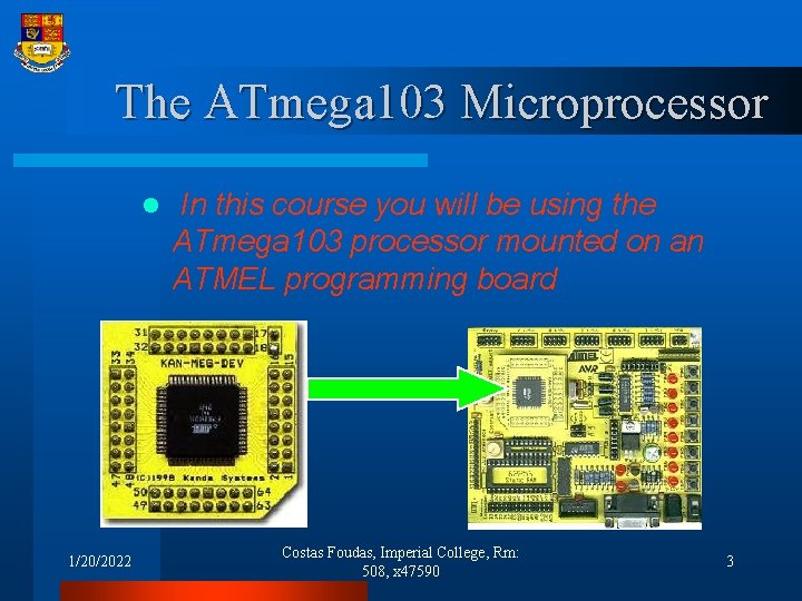 The ATmega 103 Microprocessor l 1/20/2022 In this course you will be using the
