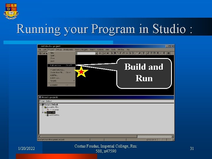 Running your Program in Studio : Build and Run 1/20/2022 Costas Foudas, Imperial College,