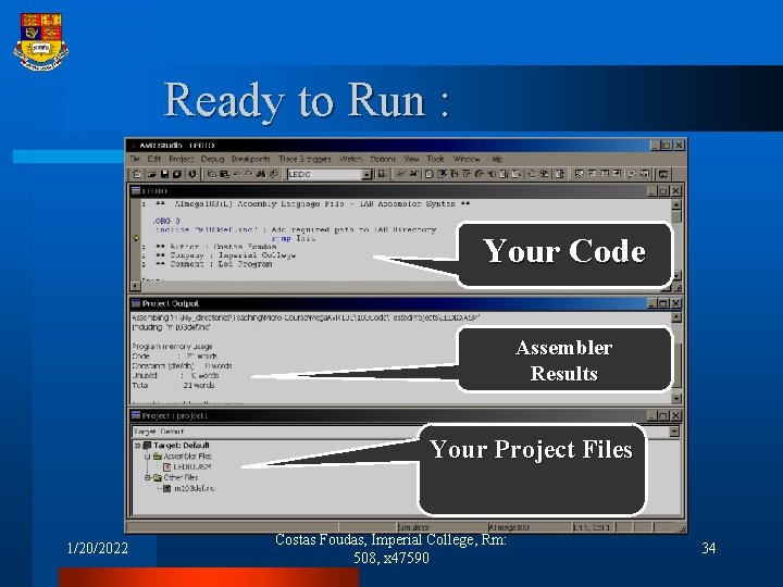 Ready to Run : Your Code Assembler Results Your Project Files 1/20/2022 Costas Foudas,