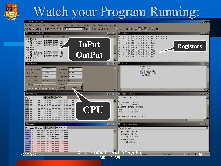 Watch your Program Running: In. Put Out. Put Registers CPU 1/20/2022 Costas Foudas, Imperial