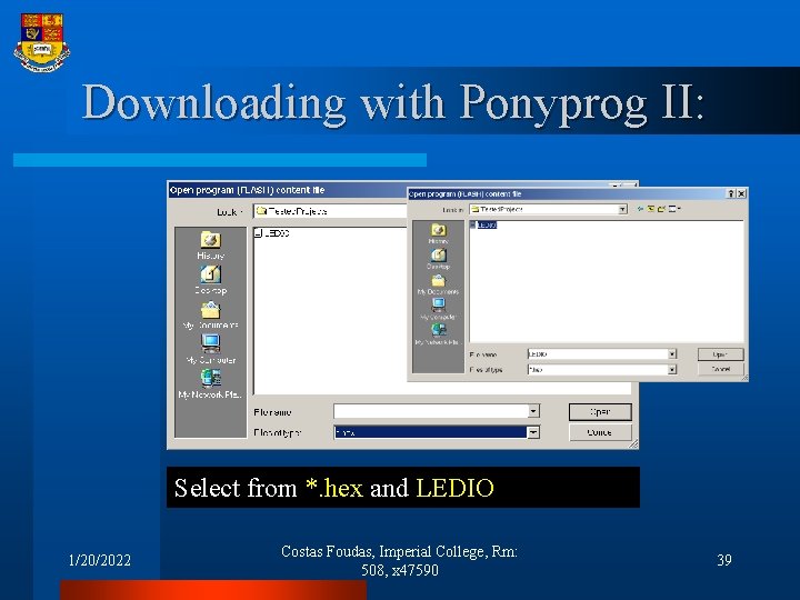 Downloading with Ponyprog II: Select from *. hex and LEDIO 1/20/2022 Costas Foudas, Imperial