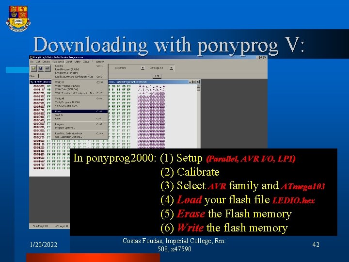 Downloading with ponyprog V: In ponyprog 2000: (1) Setup (Parallel, AVR I/O, LP 1)