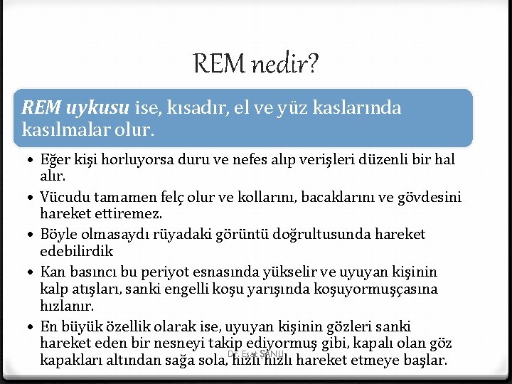 REM nedir? REM uykusu ise, kısadır, el ve yüz kaslarında kasılmalar olur. • Eğer