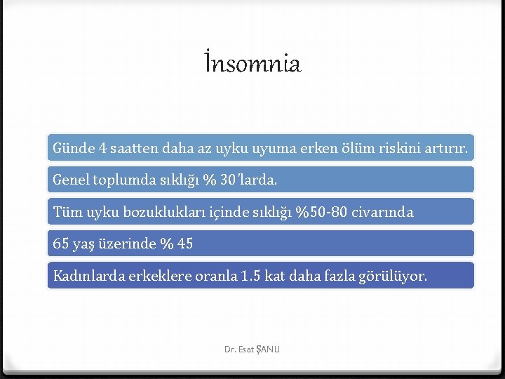 İnsomnia Günde 4 saatten daha az uyku uyuma erken ölüm riskini artırır. Genel toplumda