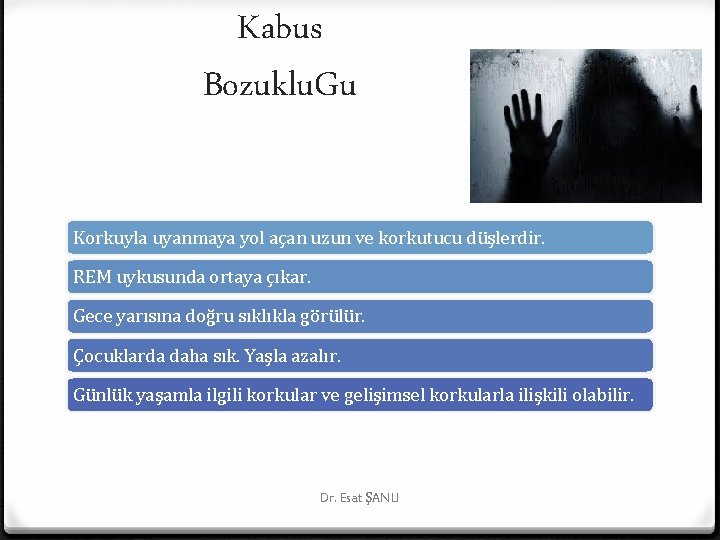 Kabus Bozuklu. Gu Korkuyla uyanmaya yol açan uzun ve korkutucu düşlerdir. REM uykusunda ortaya