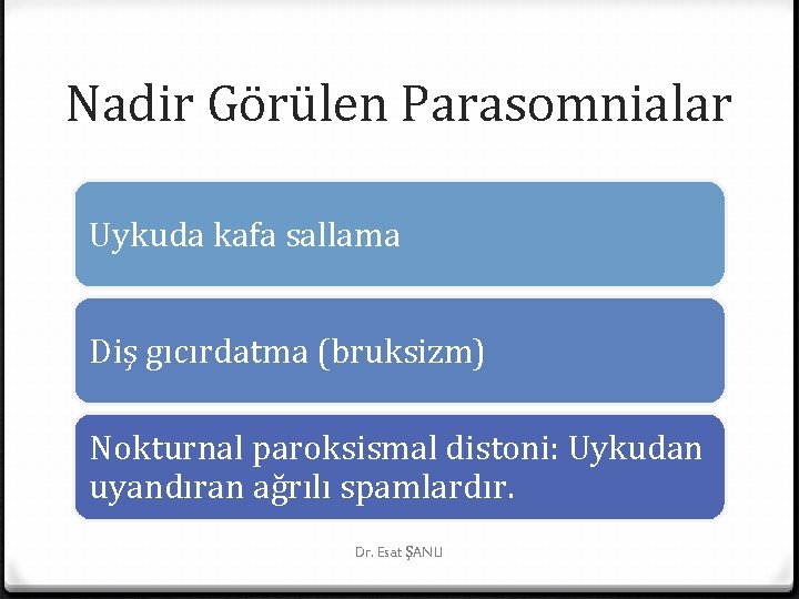 Nadir Görülen Parasomnialar Uykuda kafa sallama Diş gıcırdatma (bruksizm) Nokturnal paroksismal distoni: Uykudan uyandıran