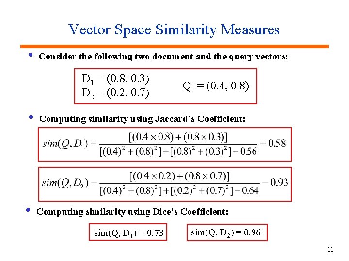 Vector Space Similarity Measures i Consider the following two document and the query vectors: