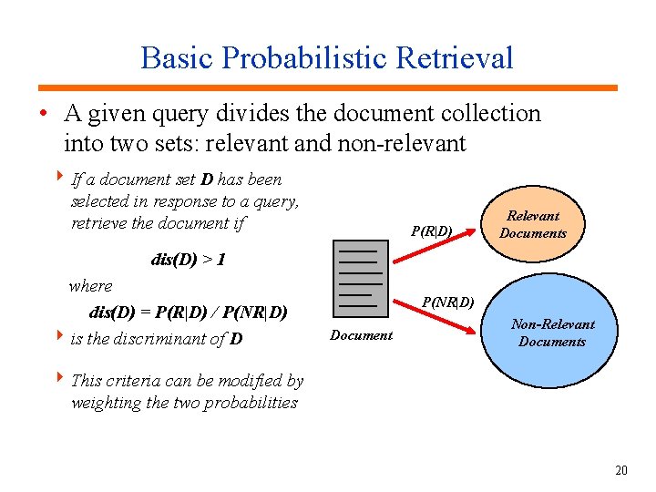 Basic Probabilistic Retrieval • A given query divides the document collection into two sets:
