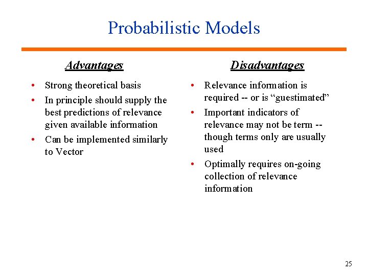Probabilistic Models Advantages • Strong theoretical basis • In principle should supply the best