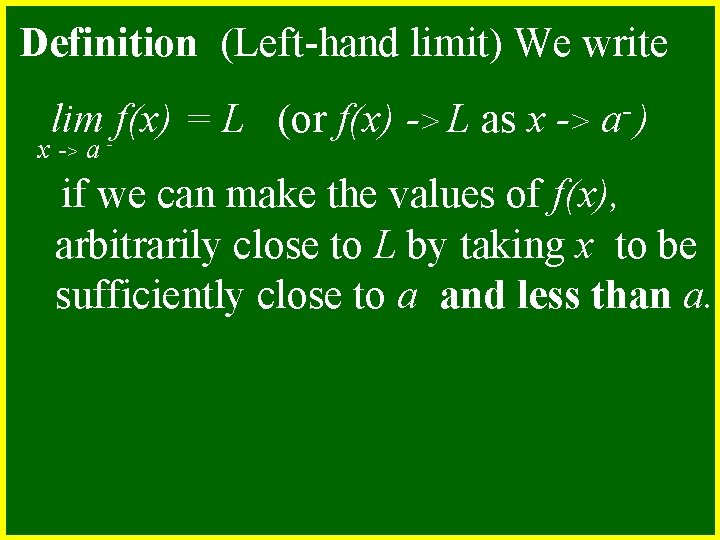 Definition (Left-hand limit) We write lim - f(x) = L (or f(x) -> L