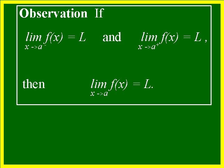 Observation If lim -f(x) = L x - >a then and lim+ f(x) =