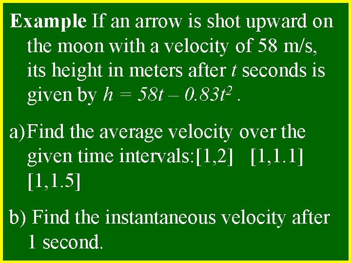 Example If an arrow is shot upward on the moon with a velocity of