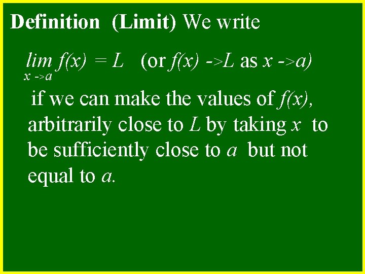 Definition (Limit) We write lim f(x) = L (or f(x) ->L as x ->a)