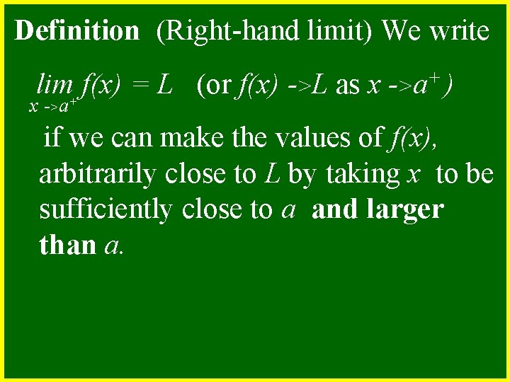 Definition (Right-hand limit) We write lim+ f(x) = L (or f(x) ->L as x