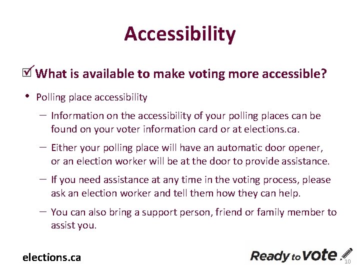 Accessibility What is available to make voting more accessible? • Polling place accessibility –