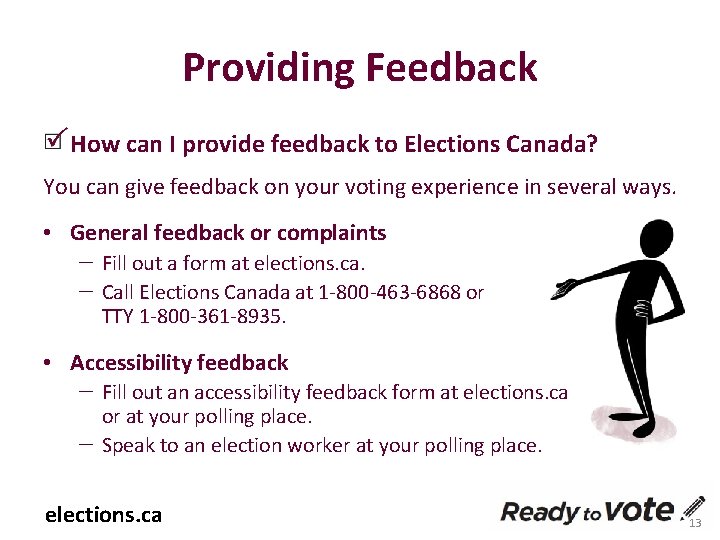 Providing Feedback How can I provide feedback to Elections Canada? You can give feedback