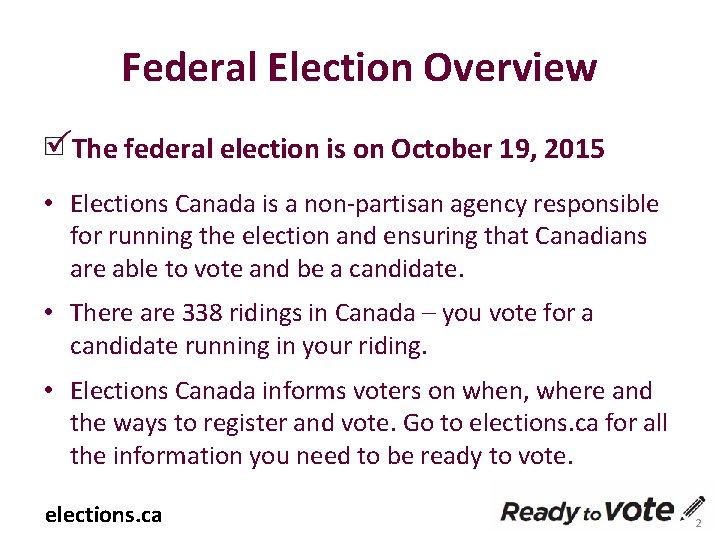 Federal Election Overview The federal election is on October 19, 2015 • Elections Canada