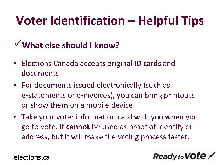 Voter Identification – Helpful Tips What else should I know? • Elections Canada accepts