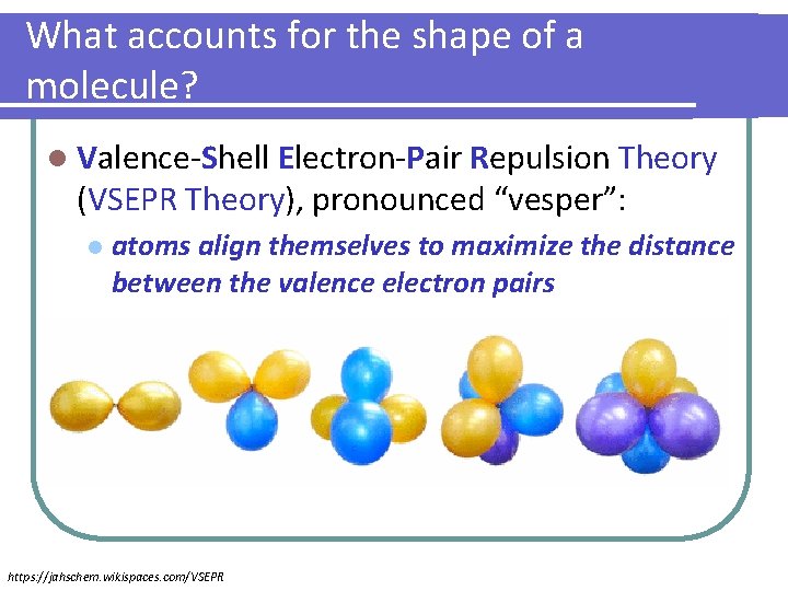 What accounts for the shape of a molecule? l Valence-Shell Electron-Pair Repulsion Theory (VSEPR
