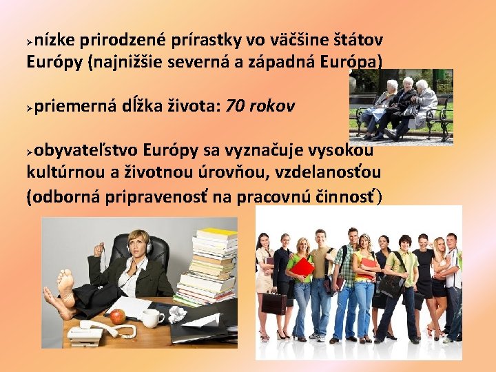 nízke prirodzené prírastky vo väčšine štátov Európy (najnižšie severná a západná Európa) Ø priemerná