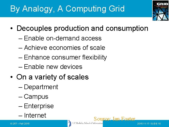 By Analogy, A Computing Grid • Decouples production and consumption – Enable on-demand access