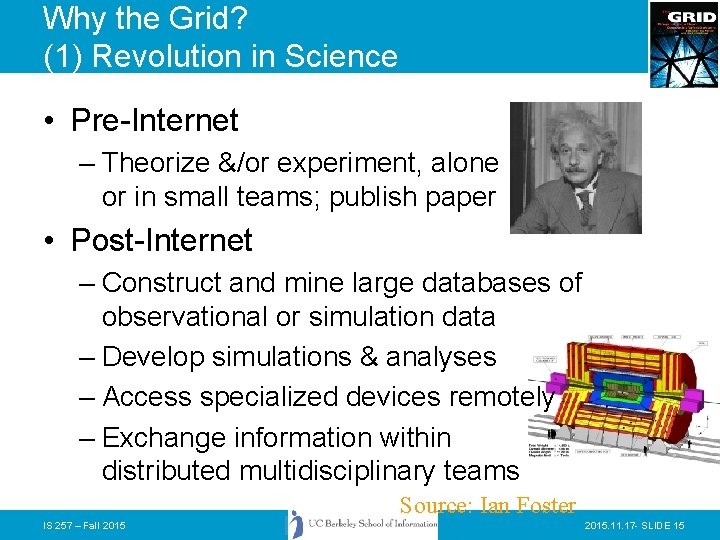 Why the Grid? (1) Revolution in Science • Pre-Internet – Theorize &/or experiment, alone