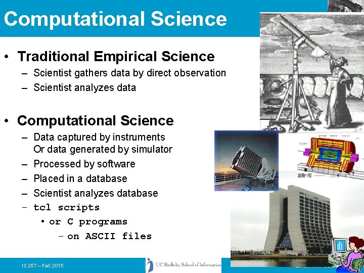 Computational Science • Traditional Empirical Science – Scientist gathers data by direct observation –